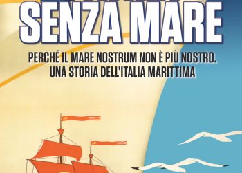 Perchè il Mare nostrum non è più nostro? “Patria senza mare”, la sorprendente storia dell’Italia marittima