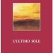 “L’ultimo sole”, le poesie di Gennaro Malgieri. Da leggere e meditare